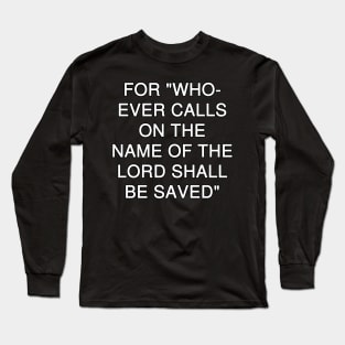 Romans 10:13 Bible Verse Text (NKJV) Long Sleeve T-Shirt